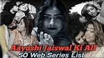 Aayushi Jaiswal Web Series List: a Complete Guide to Her Best Performances