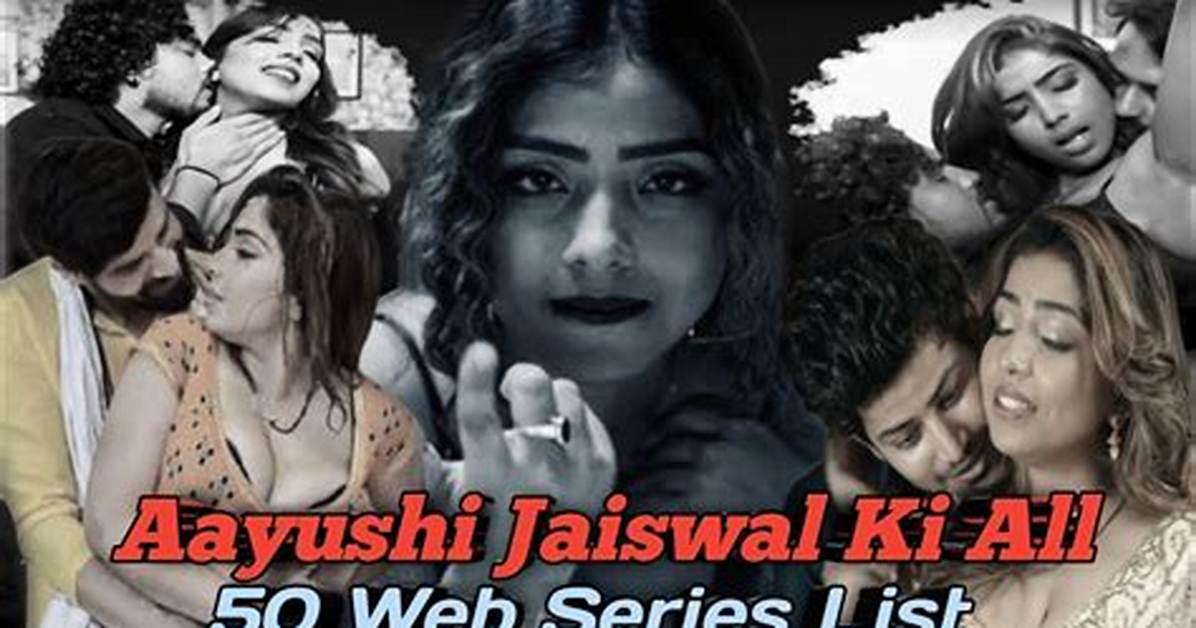Aayushi Jaiswal Webseries List: a Comprehensive Guide