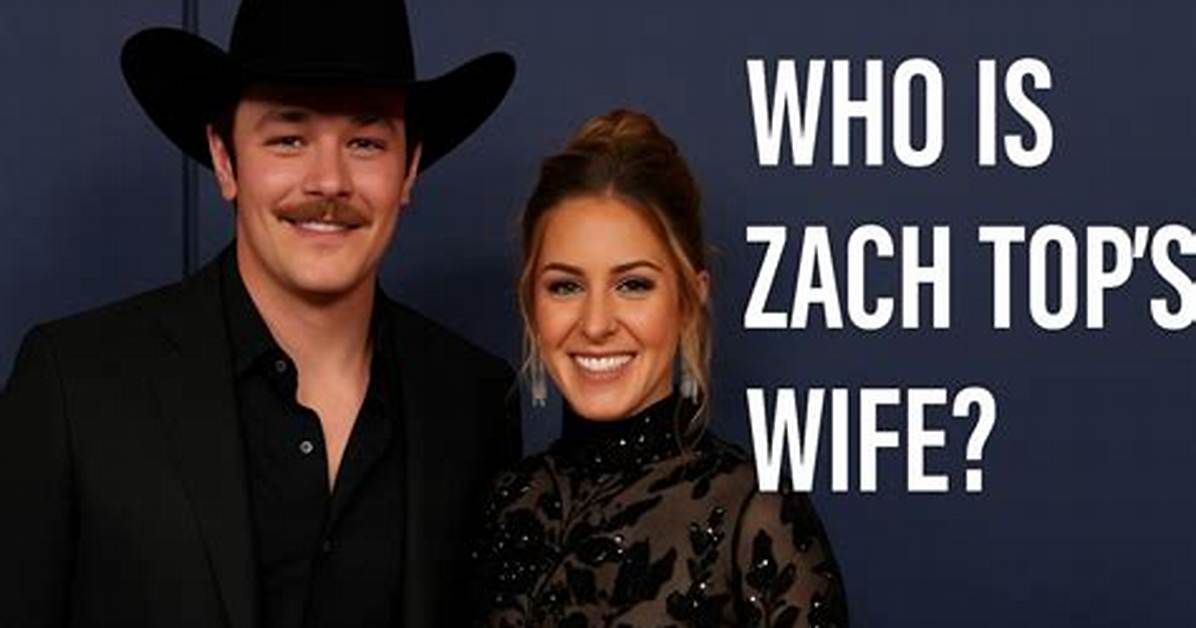 Is Zach Top Still Married? a Detailed Look into His Relationship Status