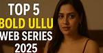 Top Ullu Web Series 2025 Must-Watch List