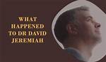 What Happened to Dr. David Jeremiah? a Comprehensive Overview